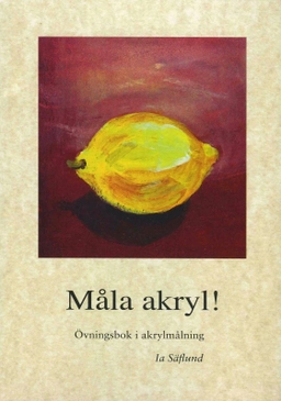 Måla akryl!; Ia Säflund; 2015