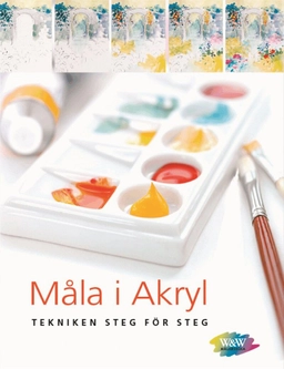 Måla i akryl : tekniken steg för steg; Phyllis McDowell; 2007