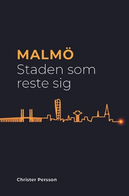 Malmö: Staden som reste sig; Christer (forskare) Persson; 2023