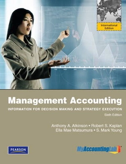 Management accounting : information for decision-making and strategy execution; Anthony A. Atkinson, Abhik Kr. Mukherjee; 2012