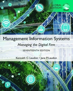 Management information systems : managing the digital firm; Kenneth C Laudon & Jane P. Laudon; 2021