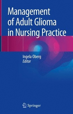Management of Adult Glioma in Nursing Practice; Ingela Oberg; 2019