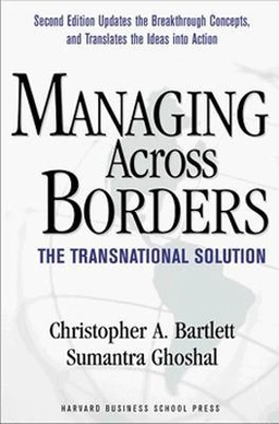 Managing across borders : the transnational solution; Christopher A. Bartlett; 1998