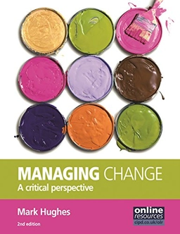 Managing change : a critical perspective; Dr. Mark Hughes; 2010