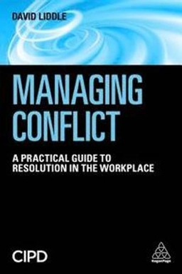 Managing conflict : a practical guide to resolution in the workplace; David (Mediator) Liddle; 2017