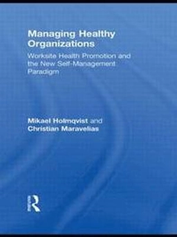 Managing healthy organizations : worksite health promotion and the new self-management paradigm; Mikael Holmqvist; 2012