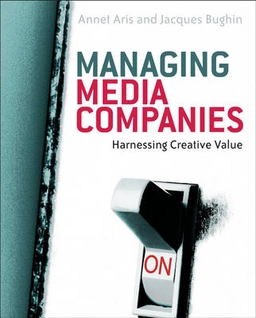 Managing Media Companies : Harnessing Creative Value; Annet Aris; 2005