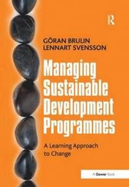 Managing sustainable development programmes : a learning approach to change; Göran. Brulin; 2012