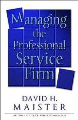 Managing the professional service firm; David H. Maister; 2003
