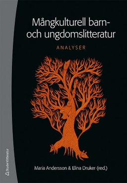 Mångkulturell barn- och ungdomslitteratur : analyser; Maria Andersson, Elina Druker; 2017