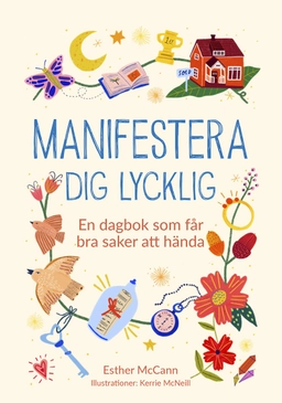 Manifestera dig lycklig : en dagbok som får bra saker att hända; Kerrie McNeill, Johanna Holmberg; 2024