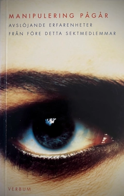 Manipulering pågår : avslöjande erfarenheter från före detta sektmedlemmar; Föreningen Rädda individen; 1995