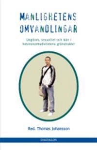 Manlighetens omvandlingar : ungdom, sexualitet och kön i heteronormativitetens gränstrakter; Göteborgs universitet. Centrum för kulturstudier; 2005