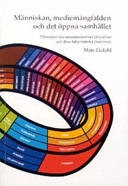 Människan, mediemångfalden och det öppna samhället : historien om massmediernas pluralism och dess labyrintiska processer; Mats Ekdahl; 2003