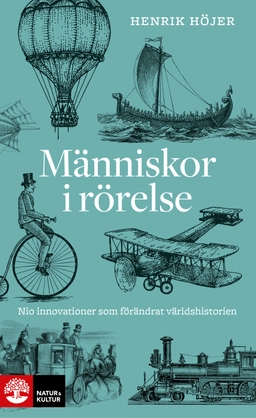Människor i rörelse : nio innovationer som förändrat världshistorien; Henrik Höjer; 2020
