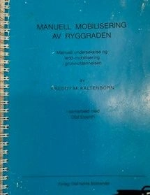 Manuell mobilisering av ryggraden : manuell undersøkelse og ledd-mobilisering i grunnutdannelsen; Freddy M. Kaltenborn; 1989