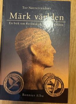 Märk världen : en bok om vetenskap och intuition; Tor Nørretranders; 1994