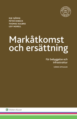 Markåtkomst och ersättning : för bebyggelse och infrastruktur; Eije Sjödin, Peter Ekbäck, Thomas Kalbro, Leif Norell; 2016