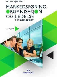 Markedsføring, organisasjon og ledelse for LØM-emnet; Frode Hjertnes; 2018