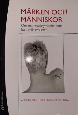 Märken och människor : om marknadssymboler som kulturella resurser; Anders Bengtsson, Jacob Östberg; 2006