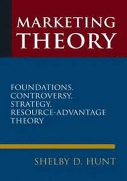 Marketing theory : foundations, controversy, strategy, resource-advantage theory; Shelby D. Hunt; 2010