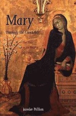 Mary through the centuries : her place in the history of culture; Jaroslav Pelikan; 1998