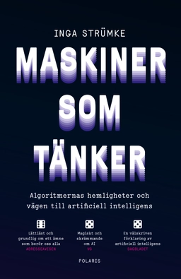 Maskiner som tänker : algoritmernas hemligheter och vägen till artificiell intelligens; Inga Strümke; 2023
