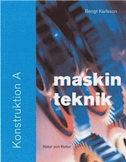 Maskinteknik. Konstruktion A, Fakta- och övningsbok; Bengt Karlsson; 2004