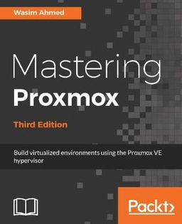 Mastering Proxmox - Third Edition ; Wasim Ahmed; 2017