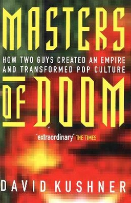 Masters of Doom : how two guys created an empire and transformed pop culture; David Kushner; 2004
