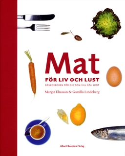 Mat för liv och lust; Gunilla Lindeberg, Margit Eliasson; 2004