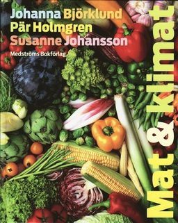 Mat & klimat; Johanna Björklund, Pär Holmgren, Susanne Johansson; 2009