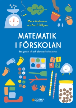 Matematik i förskolan : lär genom lek och planerade aktiviteter; Ann S. Pihlgren, Marie Andersson; 2025