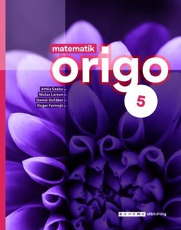 Matematik Origo 5; Attila Szabo, Niclas Larson, Daniel Dufåker, Roger Fermsjö; 2023