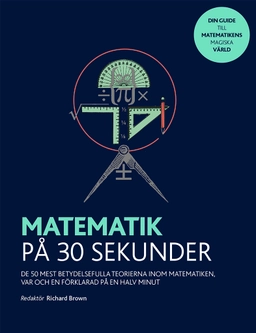 Matematik på 30 sekunder : de 50 mest betydelsefulla teorierna inom matematiken var och en förklarad på en halv minut; Richard J. Brown, Richard Elwes, Robert Fathauer, John Haigh, David Perry, Jamie Pommersheim; 2020