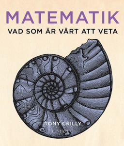 Matematik : Vad som är värt att veta; Tony Crilly; 2016