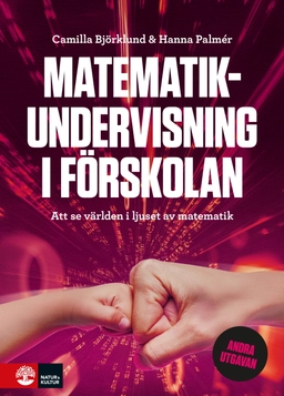 Matematikundervisning i förskolan : att se världen i ljuset av matematik; Camilla Björklund, Hanna Palmér; 2025