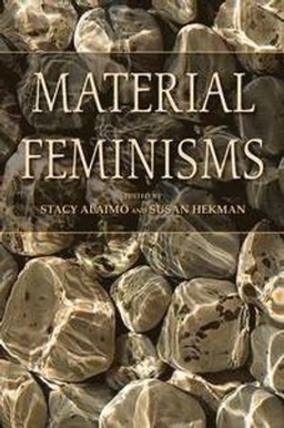 Material feminisms; Stacy Alaimo, Susan J. Hekman; 2008