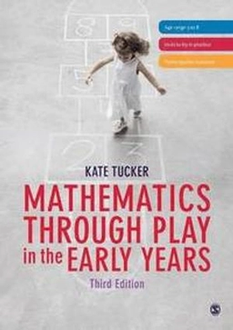Mathematics through play in the early years; Kate Tucker; 2014