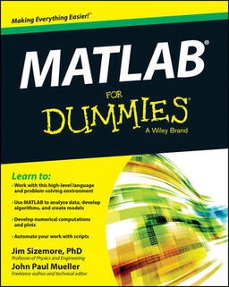 MATLAB For Dummies; Jim Sizemore; 2014