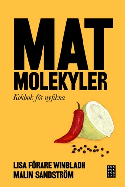 Matmolekyler : kokbok för nyfikna; Lisa Förare Winbladh, Malin Sandström; 2011
