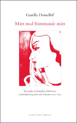 Mätt med främmande mått : idéanalys av kvinnliga författares samtidsmottaga; Gunilla Domellöf; 2001