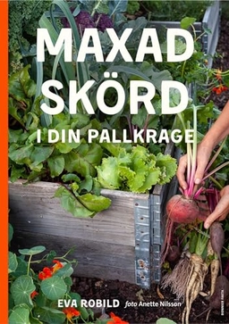 Maxad skörd i din pallkrage; Eva Robild; 2019