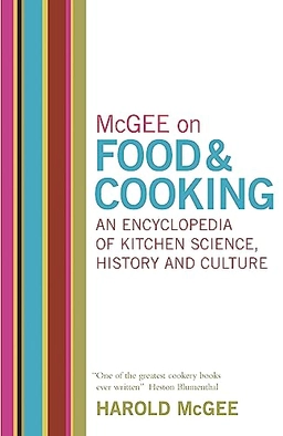 McGee on food & cooking : an encyclopedia of kitchen science, history and culture; Harold McGee; 2004