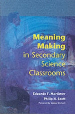 Meaning making in secondary science classrooms; Eduardo Mortimer; 2003