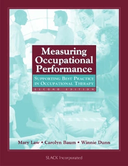 Measuring occupational performance : supporting best practice in occupational therapy; Mary C. Law, Carolyn Manville Baum, Winnie Dunn; 2005
