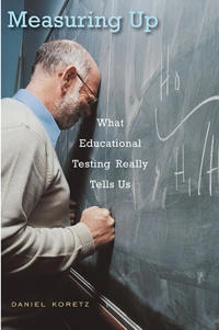 Measuring up : what educational testing really tells us; Daniel M. Koretz; 2008