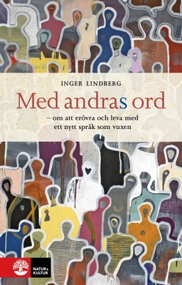Med andras ord : om att erövra och leva med ett nytt språk som vuxen; Inger Lindberg; 2025