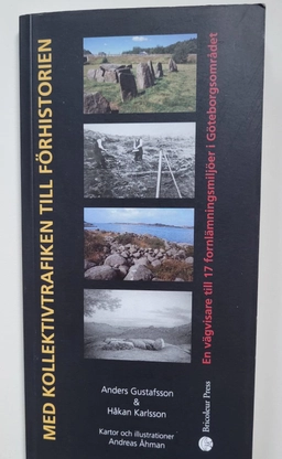 Med kollektivtrafiken till förhistorien : en vägvisare till 17 fornlämningsmiljöer i Göteborgsområdet; Anders Gustafsson; 2001