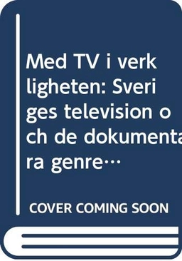 Med TV i verkligheten : Sveriges television och de dokumentära genrerna; Leif Furhammar; 1999